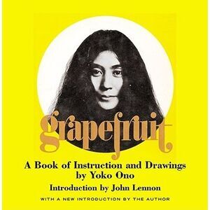 Grapefruit: A Book of Instructions and Drawings by Yoko Ono -- Yoko Ono